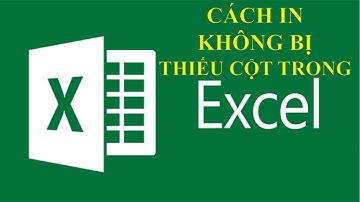 Hướng Dẫn Cách In Không Bị Thiếu Cột, Mất cột Trong Excel