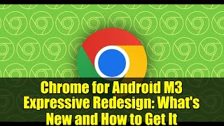 Chrome for Android M3 Expressive Redesign: What's New and How to Get It