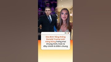 Gia đình của Tổng thống Donald Trump luôn sáng bừng trong mọi khung hình, đây chính là điểm chung