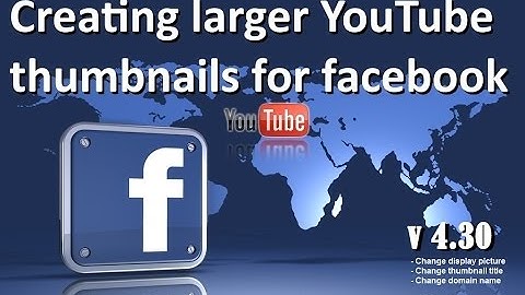 Creating larger YouTube thumbnails for Facebook (v4.30)