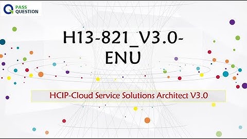 H13-821_V3.0-ENU HCIP-Cloud Service Solutions Architect V3.0 Exam Questions