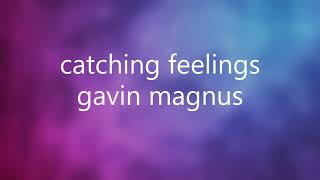 gavin magnus - catching feelings(lyrics)