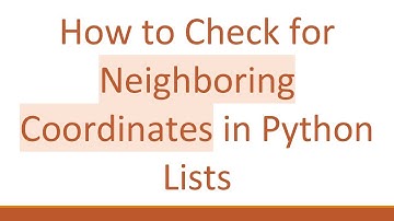 How to Check for Neighboring Coordinates in Python Lists