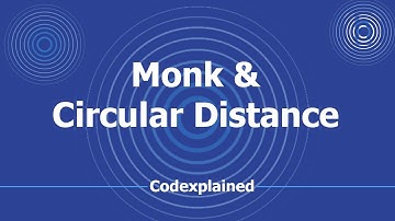 Monk and Circular Distance! - Codexplained