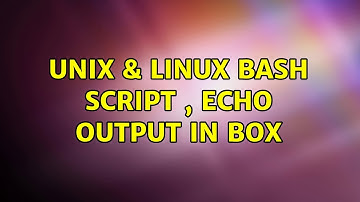 Unix & Linux: bash script , echo output in box (3 Solutions!!)
