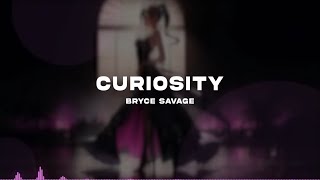 Bryce Savage - Curiosity [Lyrics]