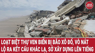 Loạt biệt thự ven biển bị bão xô đổ, vò nát, lộ ra kết cấu khác lạ, Sở xây dựng lên tiếng