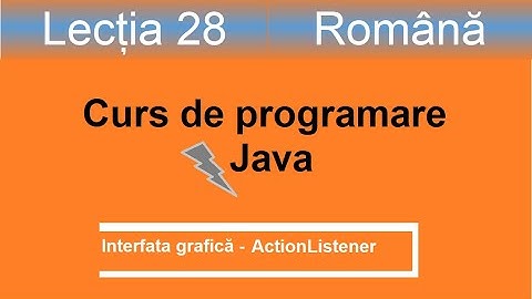 ActionListener | actiuni Java | Interfata grafica | Curs de programare Java - Lectia 28