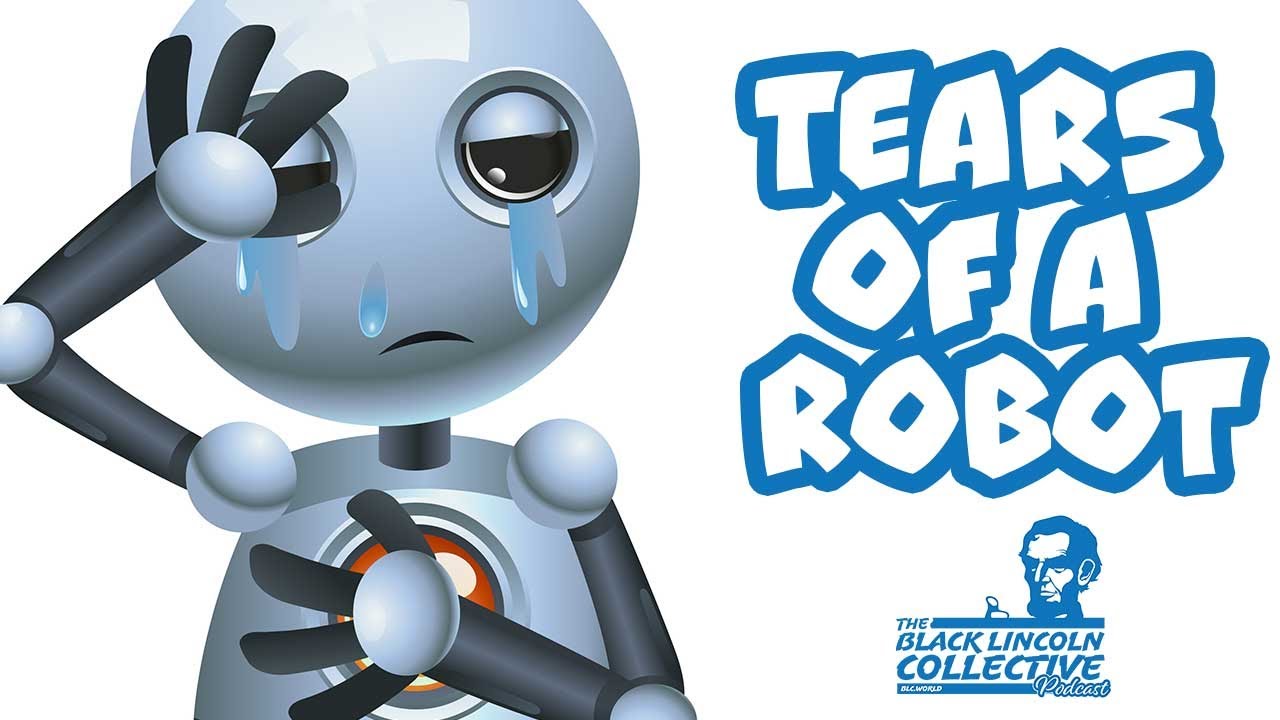 Tears of a Robot | Black Lincoln Collective Podcast - YouTube