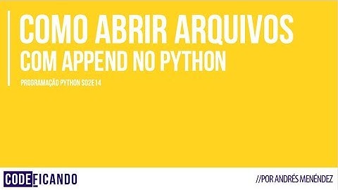 Programação Python - s02e14 - Abrindo arquivos com Append