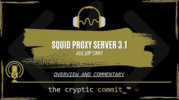 Squid Proxy Server 3.1 by Kulbir Saini - Overview and Commentary