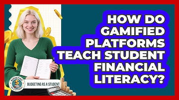 How Do Gamified Platforms Teach Student Financial Literacy? - Budgeting as a Student