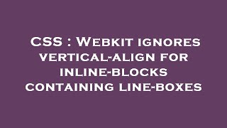 CSS : Webkit ignores vertical-align for inline-blocks containing line-boxes