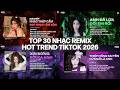 TOP 30 NHẠC REMIX HOT TIKTOK 2026: 50K Nhạc Lộn Xộn Remix, Anh Đã Lừa Dối Em Rồi,Xin Đừng Rời Xa Anh