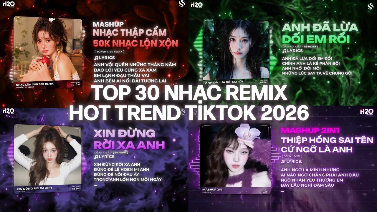 TOP 30 NHẠC REMIX HOT TIKTOK 2026: 50K Nhạc Lộn Xộn Remix, Anh Đã Lừa Dối Em Rồi,Xin Đừng Rời Xa Anh