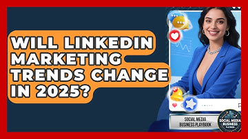 Will LinkedIn Marketing Trends Change in 2025? | Social Media Business Playbook News