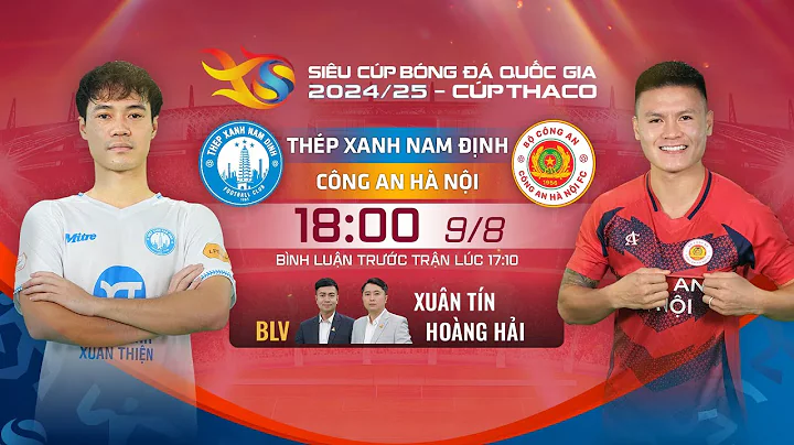 🔴TRỰC TIẾP: THÉP XANH NAM ĐỊNH - CÔNG AN HÀ NỘI | SIÊU CÚP BÓNG ĐÁ QUỐC GIA - CÚP THACO 2024/25