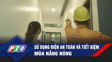 Sử dụng điện an toàn và tiết kiệm mùa nắng nóng | ĐIỆN VÀ ĐỜI SỐNG | PTQ