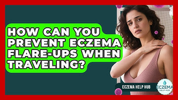 How Can You Prevent Eczema Flare-ups When Traveling? - Eczema Help Hub