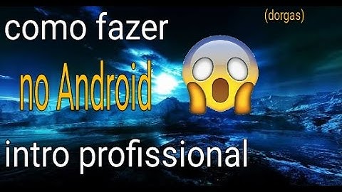 Tutorial: como fazer intro profissional no Android (dorgas)
