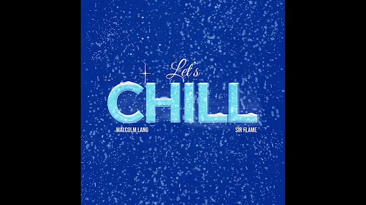 Malcolm Lang-Lets Chill (ft. Sir Flame)