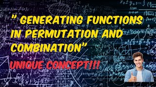 "Unlocking Advanced Techniques: Generating Functions in Permutation and Combination Demystified "