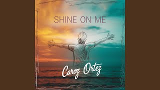 Shine On Me - Caroz ortez