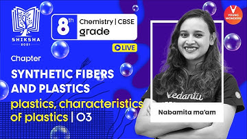 Synthetic fibers and plastics, Characteristics L3 | Class 8 Science Chapter 3 | Nabamita Ma