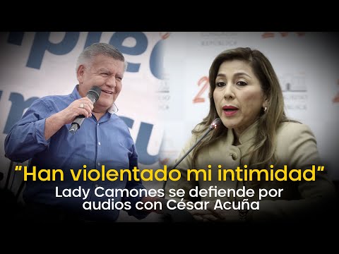 “Han violentado mi intimidad”: Lady Camones se defiende por audios con César Acuña