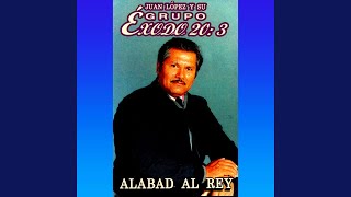 Video thumbnail of "Juan López y su Grupo Éxodo 20:3 - Alabad Al Rey"