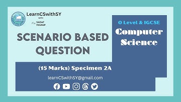 IGCSE | O Level Computer Science 2023 - The Scenario-based Question - 15 Marks Specimen Paper 2A