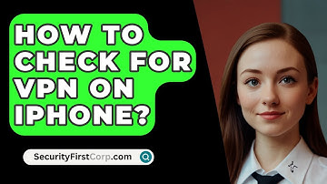 How To Check For VPN On iPhone? - SecurityFirstCorp.com