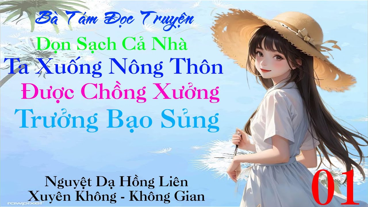 01: Dọn Sạch Cả Nhà, Ta Xuống Nông Thôn Được Chồng Xưởng Trưởng Bạo Sủng - Không Gian - Xuyên Không