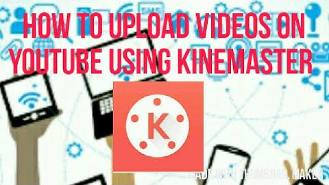 How to upload videos on YouTube using kinemaster || fully explained || Spandy technologies