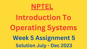 NPTEL Introduction to Operating System Week 5 Assignment 5 Solution July-Dec 2023