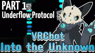 VRChat | Into the Unknown (Part 1: Underflow Protocol)