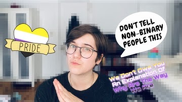 5 THINGS YOU SHOULD NEVER TELL A NON-BINARY PERSON | Show This To Folks If You