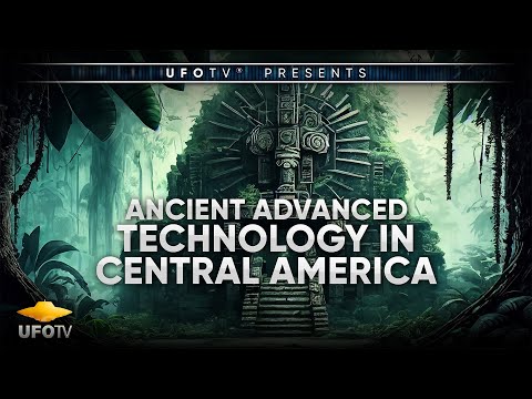 ANCIENT ADVANCED TECHNOLOGY In Central America - FEATURE