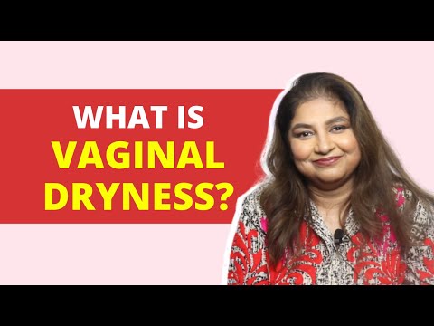 Vaginal Dryness – What you need to know | Dr. Sudeshna Ray