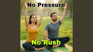 No Pressure No Rush