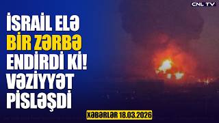 İsraildən Dünyanı Sarsıdacaq Zərbə (Xəbərlər 18.03.2026)