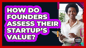 How Do Founders Assess Their Startup’s Value?