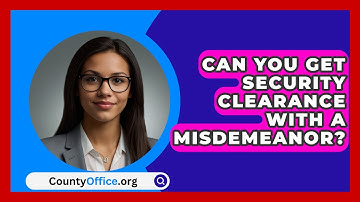 Can You Get Security Clearance With A Misdemeanor? - CountyOffice.org