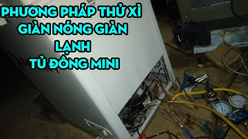 CÁCH THỬ XÌ GIÀN NÓNG GIÀN LẠNH TỦ ĐÔNG