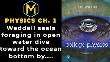 1.71 Mastering Physics Solution-"Weddell seals foraging in open water dive toward the ocean bottom