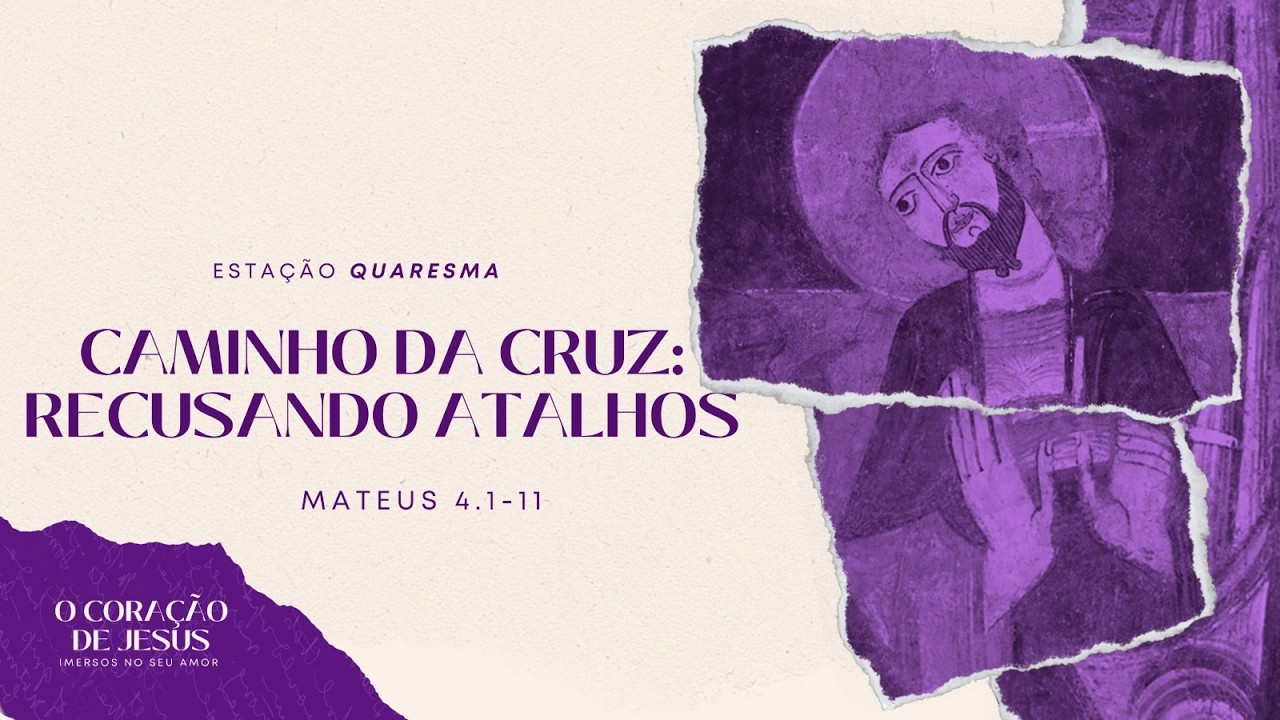 Estação Quaresma - Caminho da Cruz: Recusando atalhos | Mateus 4. 1-11