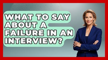 What To Say About A Failure In An Interview? - Job Success Network