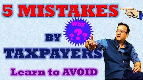 Income Tax - 5 Mistakes by Taxpayers (Pay Attention)