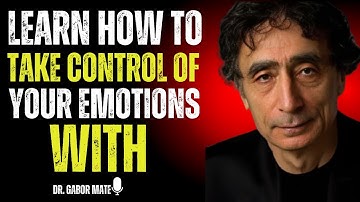 🔥 Learn How To Take Control Of Your Emotions With | DR. GABOR MATE