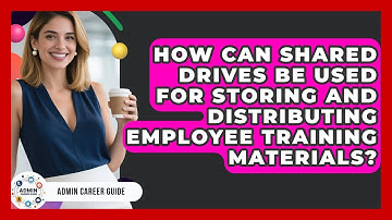 How Can Shared Drives Be Used For Storing And Distributing Employee Training Materials?